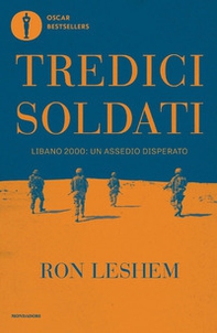 Tredici soldati. Libano 2000: un assedio disperato - Librerie.coop