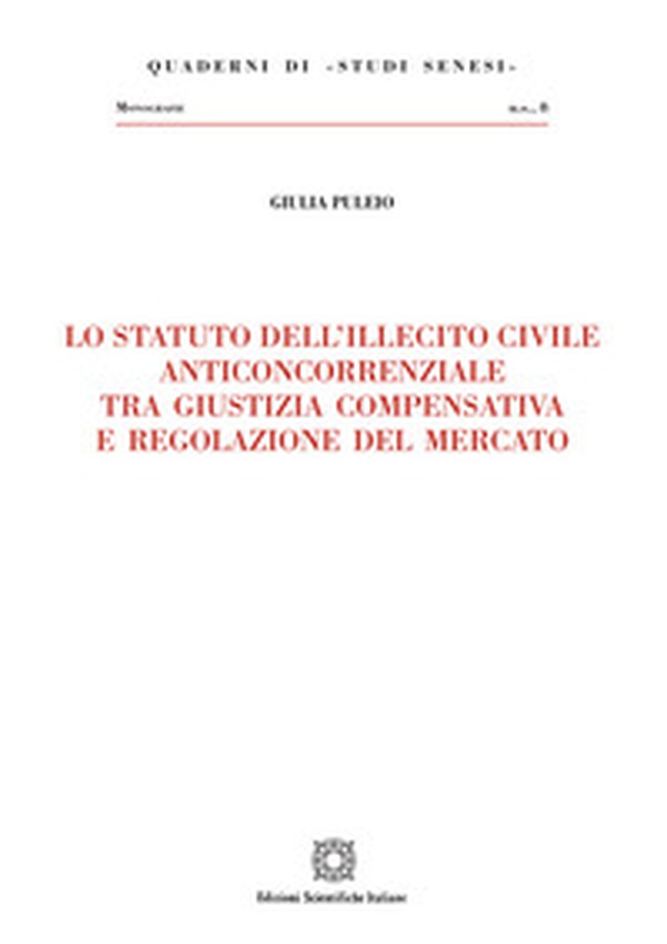 Lo statuto dell'illecito civile anticoncorrenziale tra giustizia compensativa e regolazione del mercato - Librerie.coop Lo statuto dell'illecito civile anticoncorrenziale tra giustizia compensativa e regolazione del mercato - Librerie.coop