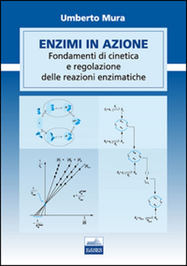 Enzimi in azione. Fondamenti di cinetica e regolazione delle funzioni enzimatiche - Librerie.coop Enzimi in azione. Fondamenti di cinetica e regolazione delle funzioni enzimatiche - Librerie.coop