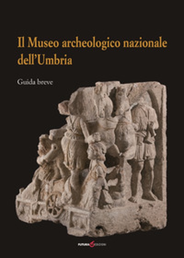 Il Museo archeologico nazionale dell'Umbria. Guida breve - Librerie.coop Il Museo archeologico nazionale dell'Umbria. Guida breve - Librerie.coop