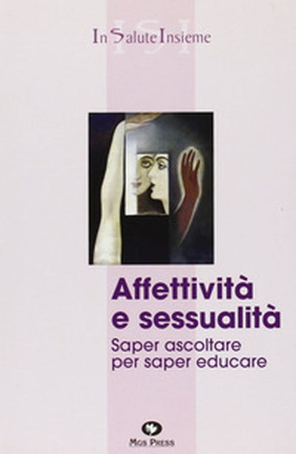 Affettività e sessualità. Saper ascoltare per saper educare - Librerie.coop Affettività e sessualità. Saper ascoltare per saper educare - Librerie.coop