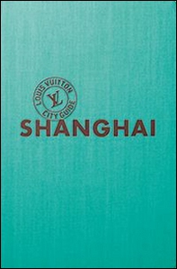 Shangai. Louis Vuitton City Guide. Ediz. italiana - Librerie.coop