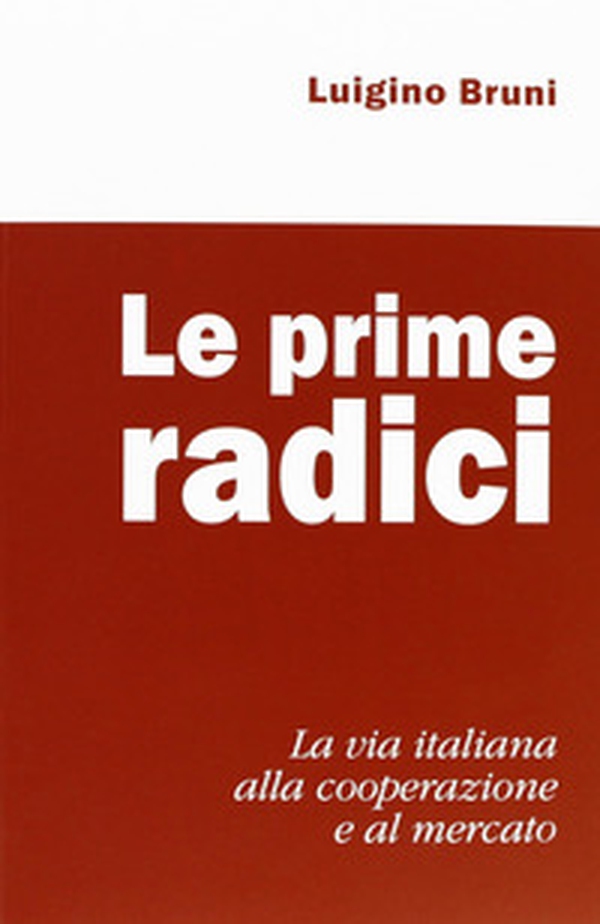 Le prime radici. La via italiana alla cooperazione e al mercato - Librerie.coop Le prime radici. La via italiana alla cooperazione e al mercato - Librerie.coop