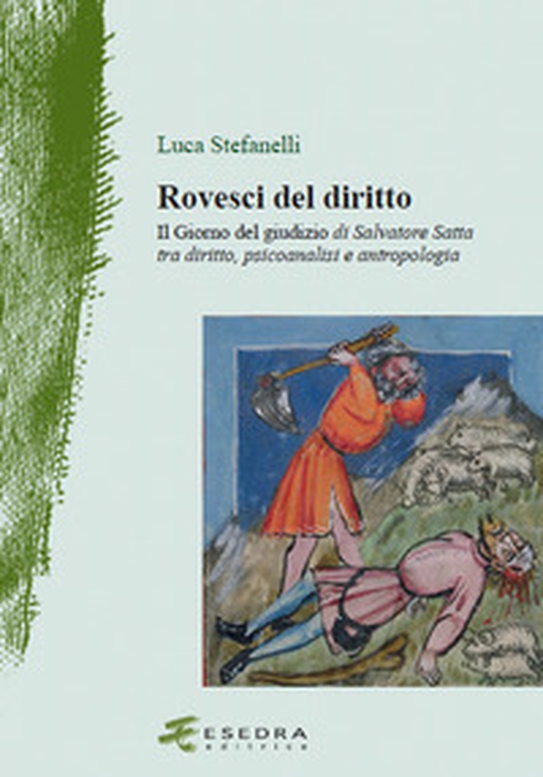 Rovesci del diritto. «Il giorno del giudizio» di Salvatore Satta tra diritto, psicoanalisi e antropologia - Librerie.coop Rovesci del diritto. «Il giorno del giudizio» di Salvatore Satta tra diritto, psicoanalisi e antropologia - Librerie.coop