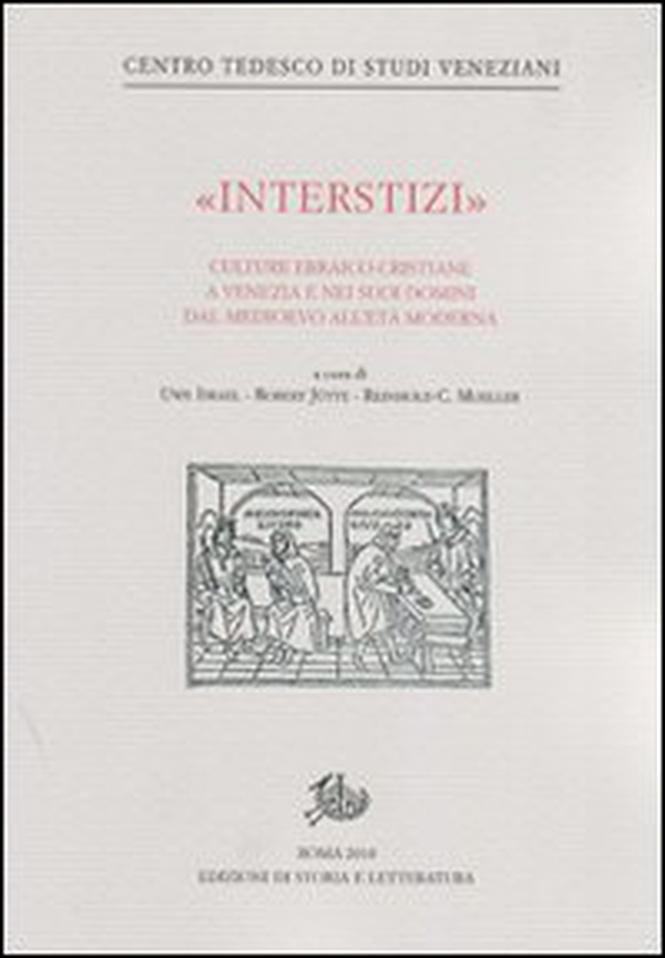 «Interstizi». Culture ebraico-cristiane a Venezia e nei suoi domini tra basso Medioevo e prima età moderna - Librerie.coop «Interstizi». Culture ebraico-cristiane a Venezia e nei suoi domini tra basso Medioevo e prima età moderna - Librerie.coop