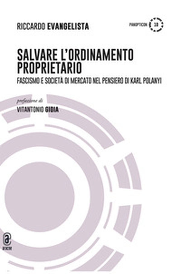 Salvare l'ordinamento proprietario. Fascismo e società di mercato nel pensiero di Karl Polanyi - Librerie.coop Salvare l'ordinamento proprietario. Fascismo e società di mercato nel pensiero di Karl Polanyi - Librerie.coop
