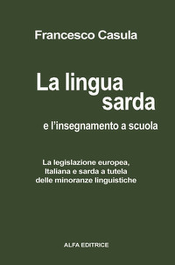La lingua sarda e l'insegnamento a scuola. La legislazione europea, italiana e sarda a tutela delle minoranze linguistiche - Librerie.coop La lingua sarda e l'insegnamento a scuola. La legislazione europea, italiana e sarda a tutela delle minoranze linguistiche - Librerie.coop