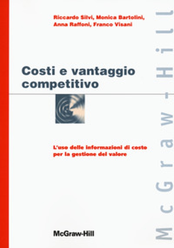 Costi e vantaggio competitivo. L'uso delle informazioni di costo con la gestione del valore - Librerie.coop Costi e vantaggio competitivo. L'uso delle informazioni di costo con la gestione del valore - Librerie.coop