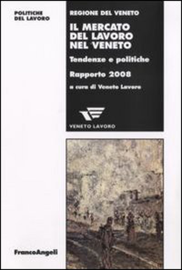 Il mercato del lavoro nel Veneto. Tendenze e politiche. Rapporto 2008 - Librerie.coop Il mercato del lavoro nel Veneto. Tendenze e politiche. Rapporto 2008 - Librerie.coop
