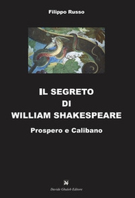 Il segreto di William Shakespeare. Prospero e Calibano - Librerie.coop