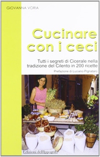 Cucinare con i ceci. Tutti i segreti di Cicerale nella tradizione del Cilento in 200 ricette - Librerie.coop
