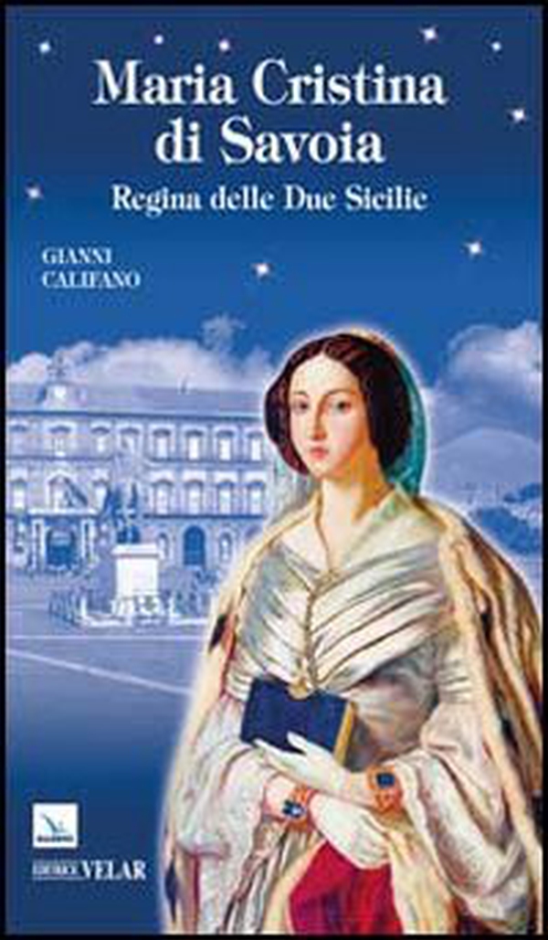 Maria Cristina di Savoia. Regina delle Due Sicilie - Librerie.coop Maria Cristina di Savoia. Regina delle Due Sicilie - Librerie.coop