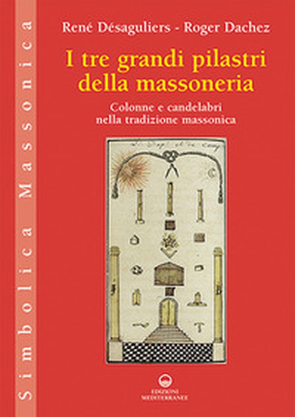 I tre grandi pilastri della massoneria. Colonne e candelabri nella tradizione massonica - Librerie.coop I tre grandi pilastri della massoneria. Colonne e candelabri nella tradizione massonica - Librerie.coop
