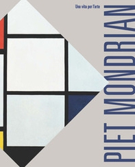 Piet Mondrian. Una vita per l'arte - Librerie.coop