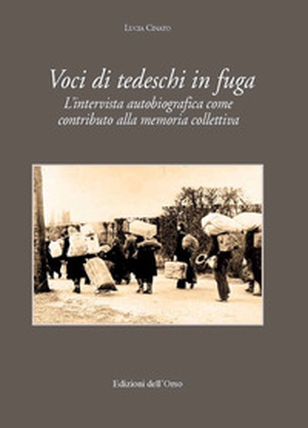 Voci di tedeschi in fuga. L'intervista autobiografica come contributo alla memoria collettiva - Librerie.coop Voci di tedeschi in fuga. L'intervista autobiografica come contributo alla memoria collettiva - Librerie.coop