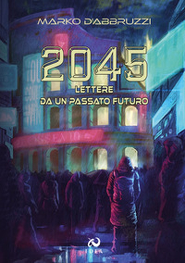 2045. Lettere da un passato futuro - Librerie.coop 2045. Lettere da un passato futuro - Librerie.coop