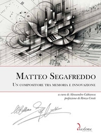 Matteo Segafreddo. Un compositore tra memoria e innovazione - Librerie.coop