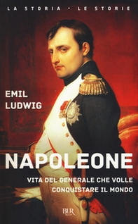 Napoleone. Vita del generale che volle conquistare il mondo - Librerie.coop