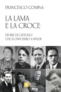 La lama e la croce. Storie di cattolici che si opposero a Hitler - Librerie.coop