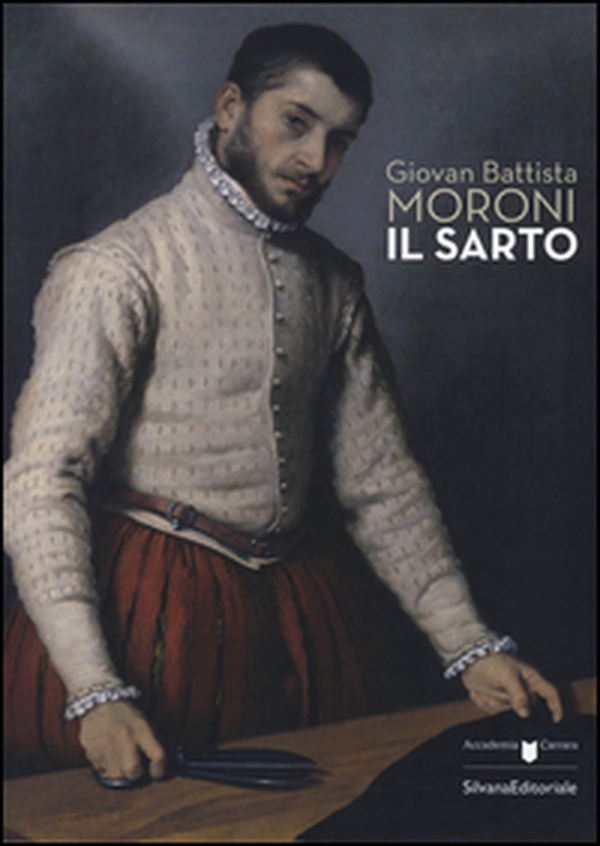Giovan Battista Moroni. Il sarto. Catalogo della mostra (Bergamo, 4 dicembre 2015-28 febbraio 2016) - Librerie.coop Giovan Battista Moroni. Il sarto. Catalogo della mostra (Bergamo, 4 dicembre 2015-28 febbraio 2016) - Librerie.coop