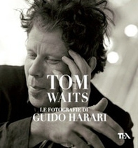 Tom Waits. Le fotografie di Guido Harari - Librerie.coop