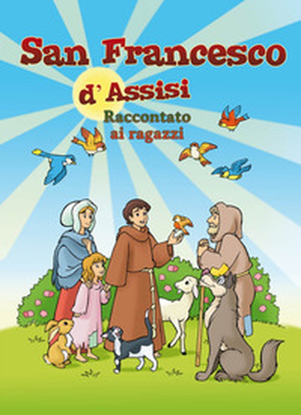 San Francesco d'Assisi raccontato ai ragazzi - Librerie.coop San Francesco d'Assisi raccontato ai ragazzi - Librerie.coop