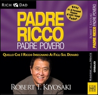 Padre ricco padre povero. Quello che i ricchi insegnano ai figli sul denaro. Audiolibro. 6 CD Audio - Librerie.coop