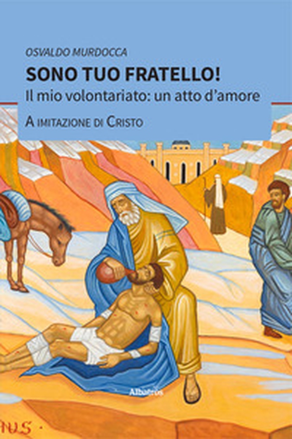 Sono tuo fratello! Il mio volontariato: un atto d'amore a imitazione di Cristo - Librerie.coop Sono tuo fratello! Il mio volontariato: un atto d'amore a imitazione di Cristo - Librerie.coop