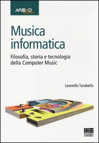 Musica informatica. Filosofia, storia e tecnologia della computer music - Librerie.coop
