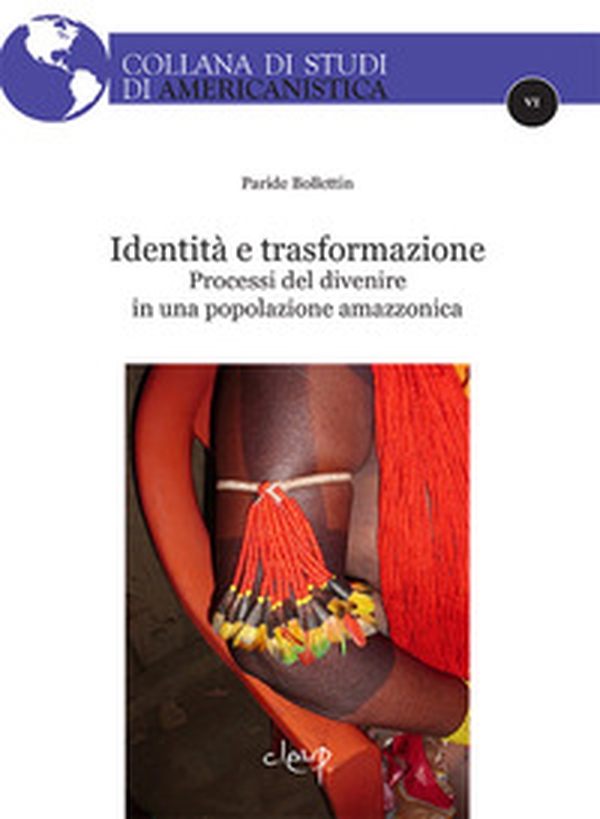 Identità e trasformazione. Processi del divenire in una popolazione amazzonica - Librerie.coop Identità e trasformazione. Processi del divenire in una popolazione amazzonica - Librerie.coop