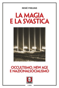 La magia e la svastica. Occultismo, New Age e nazionalsocialismo - Librerie.coop