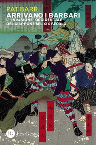 Arrivano i barbari. L'«invasione» occidentale del Giappone nel XIX secolo - Librerie.coop
