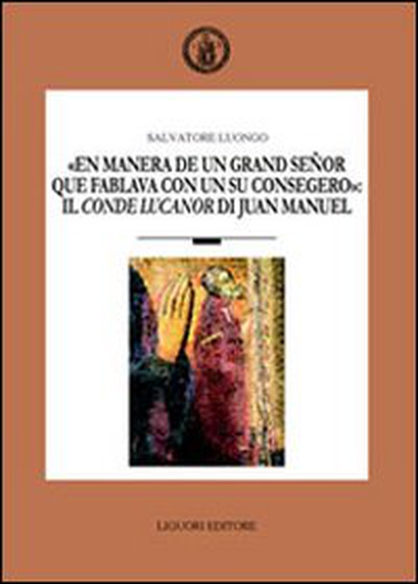 «En manera de un grand señor que fablava con un su consegero»: il conde Lucanor di Juan Manuel - Librerie.coop «En manera de un grand señor que fablava con un su consegero»: il conde Lucanor di Juan Manuel - Librerie.coop