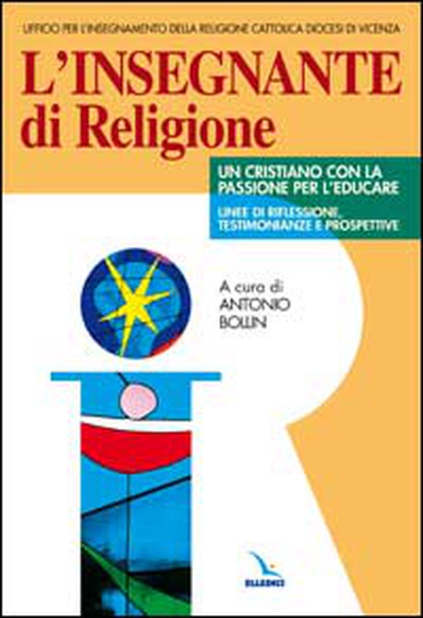 L'insegnante di religione. Un cristiano con la passione per l'educare. Linee di riflessione, testimonianze e prospettive - Librerie.coop L'insegnante di religione. Un cristiano con la passione per l'educare. Linee di riflessione, testimonianze e prospettive - Librerie.coop