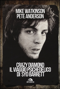 Crazy diamond. Il viaggio psichedelico di Syd Barrett - Librerie.coop