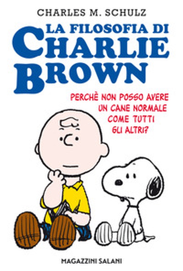 La filosofia di Charlie Brown. Perché non posso avere un cane normale come tutti gli altri? - Librerie.coop La filosofia di Charlie Brown. Perché non posso avere un cane normale come tutti gli altri? - Librerie.coop