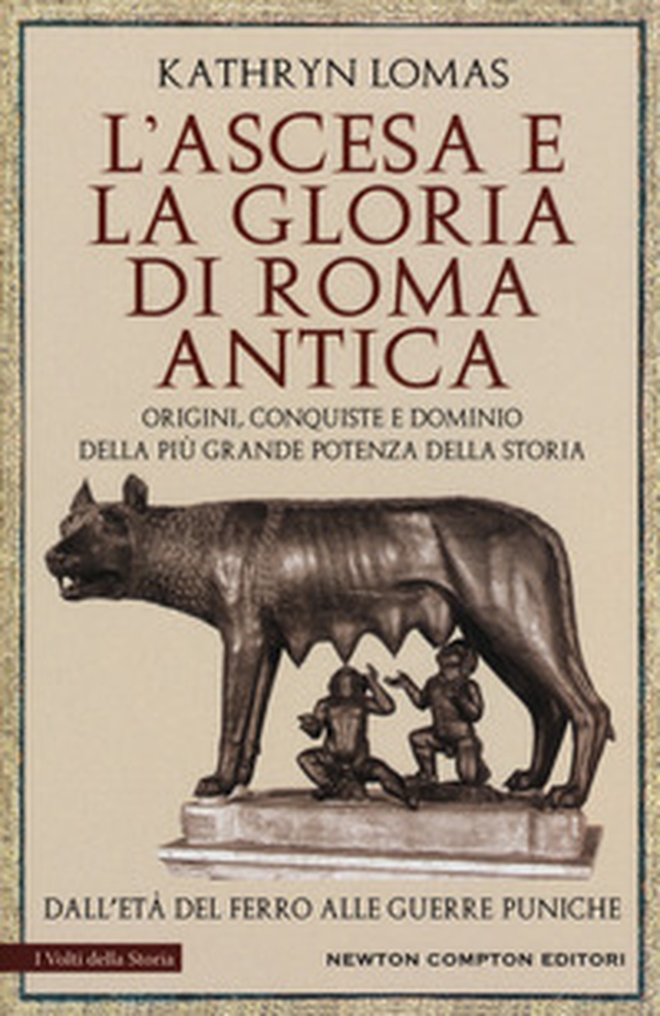 L'ascesa e la gloria di Roma antica. Origini, conquiste e dominio della più grande potenza della storia. Dall'età del ferro alle guerre puniche - Librerie.coop L'ascesa e la gloria di Roma antica. Origini, conquiste e dominio della più grande potenza della storia. Dall'età del ferro alle guerre puniche - Librerie.coop
