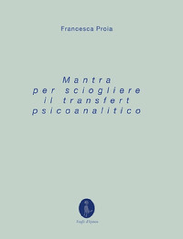 Mantra per sciogliere il transfert psicoanalitico - Librerie.coop Mantra per sciogliere il transfert psicoanalitico - Librerie.coop