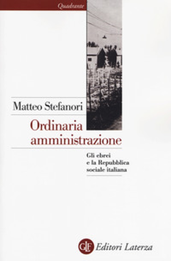 Ordinaria amministrazione. Gli ebrei e la Repubblica sociale italiana - Librerie.coop Ordinaria amministrazione. Gli ebrei e la Repubblica sociale italiana - Librerie.coop