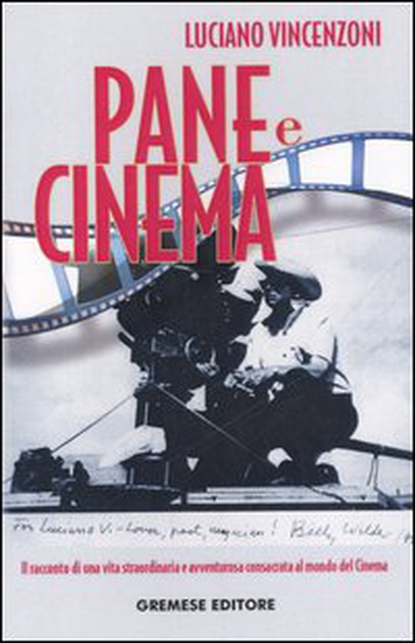 Pane e cinema. Il racconto di una vita straordinaria e avventurosa consacrata al mondo del cinema - Librerie.coop Pane e cinema. Il racconto di una vita straordinaria e avventurosa consacrata al mondo del cinema - Librerie.coop