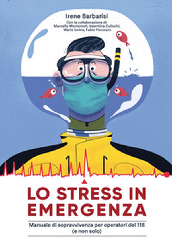 Lo stress in emergenza. Manuale di sopravvivenza per operatori 118 (e non solo) - Librerie.coop Lo stress in emergenza. Manuale di sopravvivenza per operatori 118 (e non solo) - Librerie.coop
