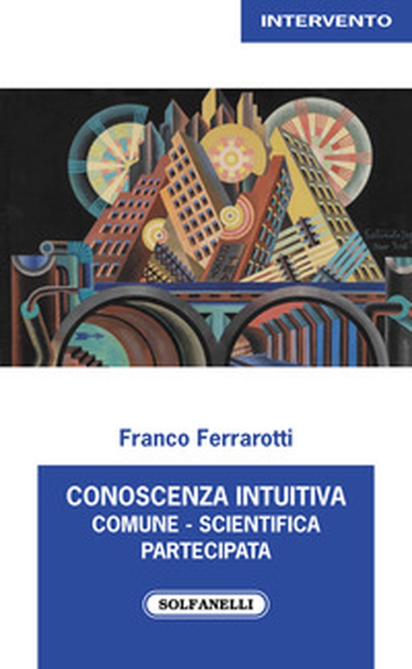 Conoscenza intuitiva: comune, scientifica, partecipata - Librerie.coop Conoscenza intuitiva: comune, scientifica, partecipata - Librerie.coop