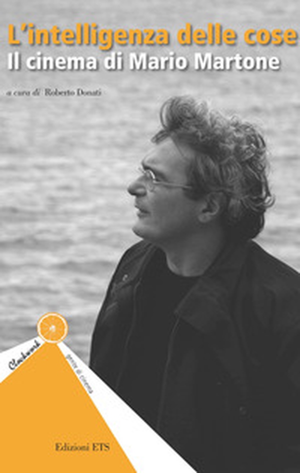 L'intelligenza delle cose. Il cinema di Mario Martone - Librerie.coop L'intelligenza delle cose. Il cinema di Mario Martone - Librerie.coop