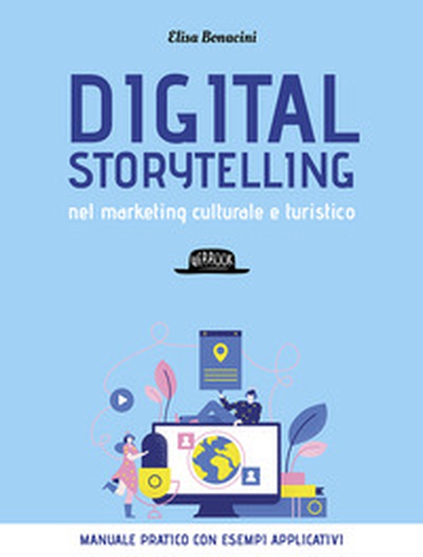 Digital storytelling nel marketing culturale e turistico. Manuale pratico con esempi applicativi - Librerie.coop Digital storytelling nel marketing culturale e turistico. Manuale pratico con esempi applicativi - Librerie.coop