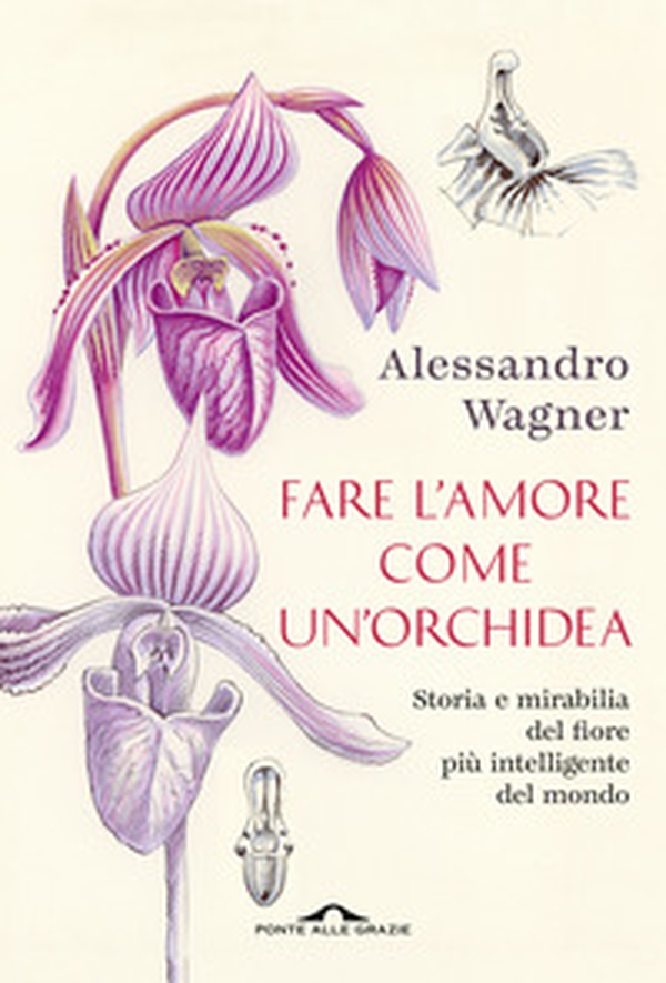 Fare l'amore come un'orchidea. Storia e mirabilia del fiore più intelligente del mondo - Librerie.coop Fare l'amore come un'orchidea. Storia e mirabilia del fiore più intelligente del mondo - Librerie.coop