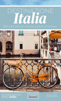Destinazione Italia. 300 idee per un viaggio lungo lo stivale - Librerie.coop