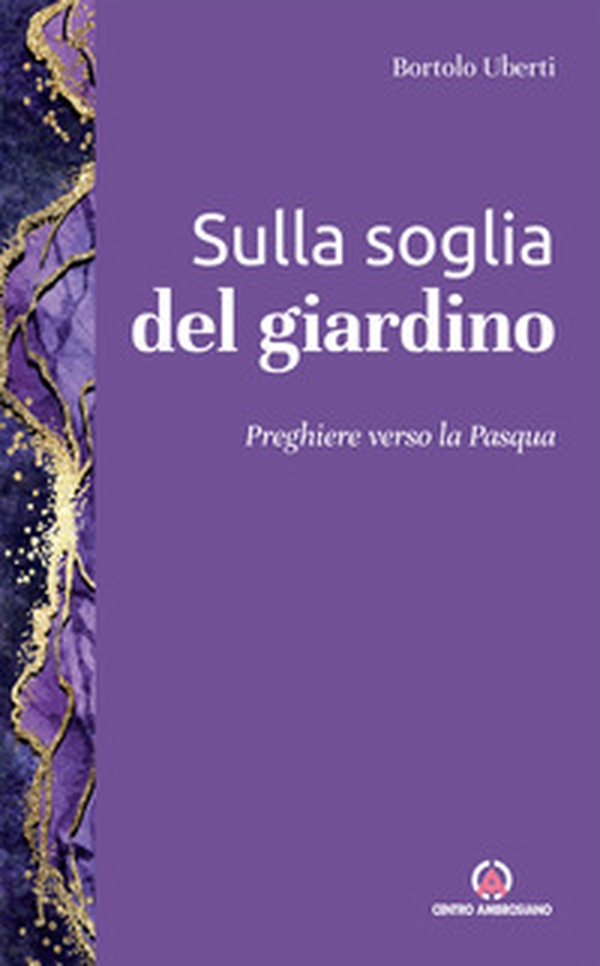 Sulla soglia del giardino. Preghiere verso la Pasqua - Librerie.coop Sulla soglia del giardino. Preghiere verso la Pasqua - Librerie.coop