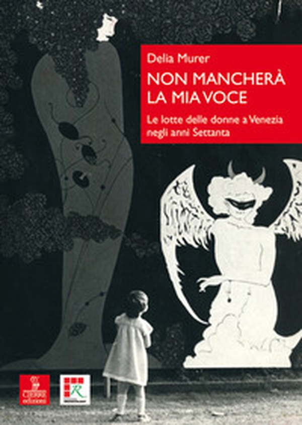 Non mancherà la mia voce. Le lotte delle donne a Venezia negli anni Settanta - Librerie.coop Non mancherà la mia voce. Le lotte delle donne a Venezia negli anni Settanta - Librerie.coop
