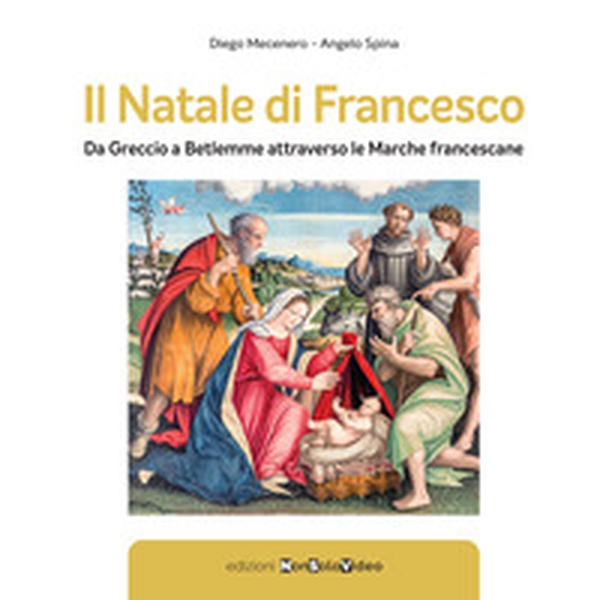 Il Natale di Francesco. Da Betlemme a Greccio attraverso le Marche francescane - Librerie.coop Il Natale di Francesco. Da Betlemme a Greccio attraverso le Marche francescane - Librerie.coop