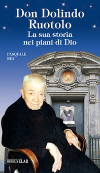 Don Dolindo Ruotolo. La sua storia nei piani di Dio - Librerie.coop